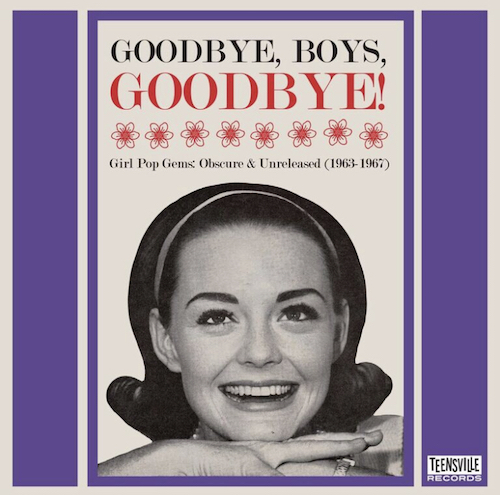 V.A. - Goodbye ,Boys ,Goodbye : Girl Pop Gems ...1963-1967